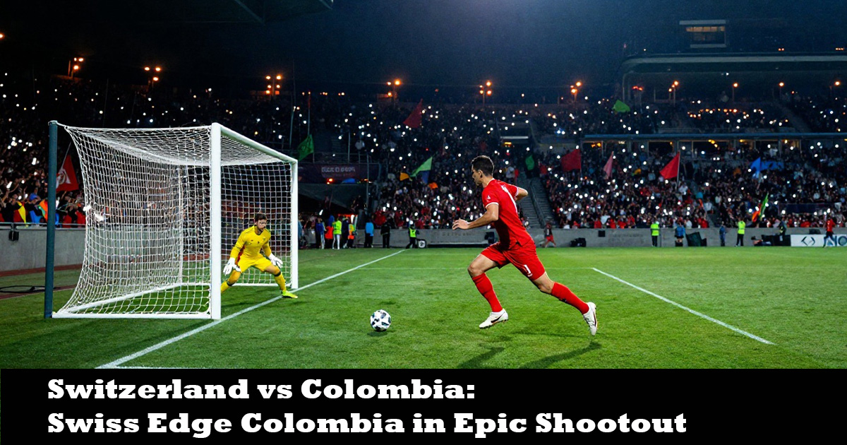 Switzerland vs Colombia