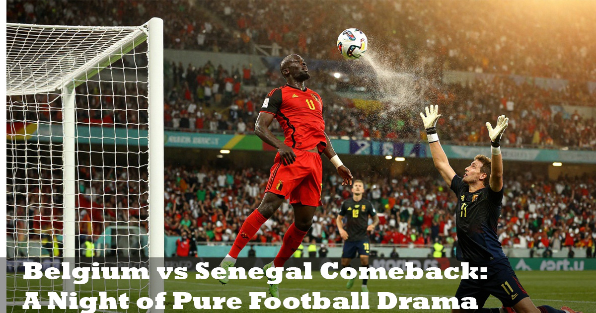 Belgium vs Senegal Comeback